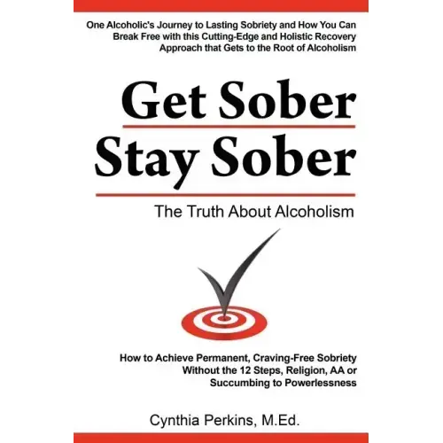 Get Sober Stay Sober: The Truth about Alcoholism