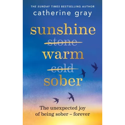 Sunshine Warm Sober: The Unexpected Joy of Being Sober - Forever