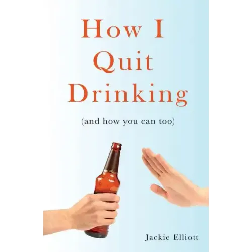 How I Quit Drinking: and how you can too