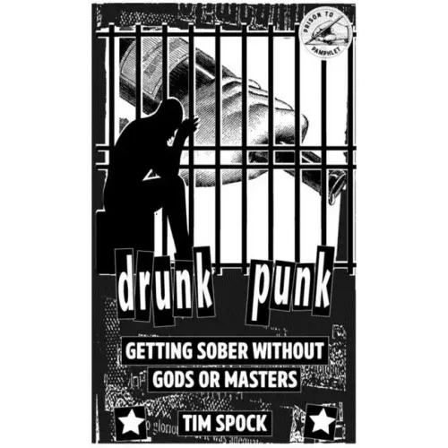 Drunk Punk: Getting Sober Without Gods or Masters: Getting Sober Without Gods or Masters