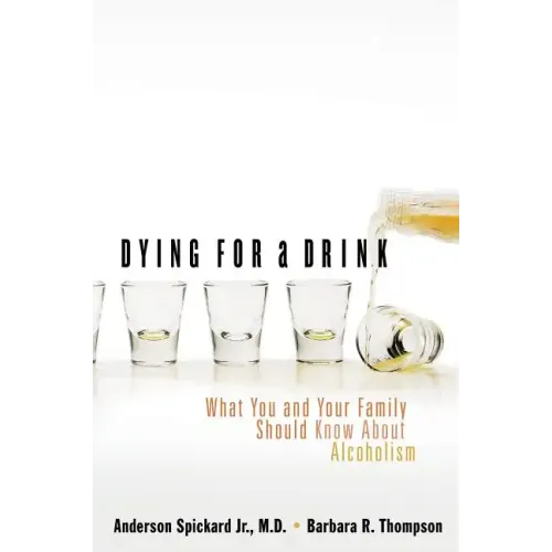 Dying for a Drink: What You and Your Family Should Know about Alcoholism